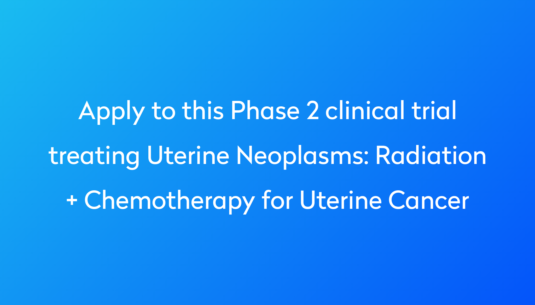 radiation-chemotherapy-for-uterine-cancer-clinical-trial-2023-power